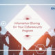 Information Sharing for Your Cybersecurity Program